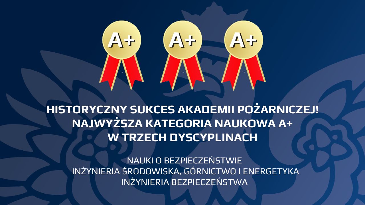 HISTORYCZNY SUKCES AKADEMII POŻARNICZEJ! NAJWYŻSZA KATEGORIA NAUKOWA A+ W TRZECH DYSCYPLINACH